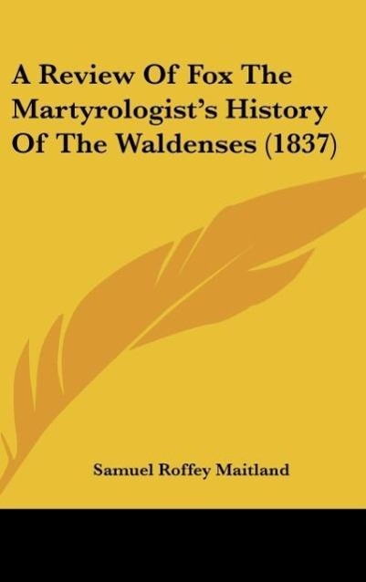 Vorderes Coverbild A Review Of Fox The Martyrologist's History Of The Waldenses (1837)