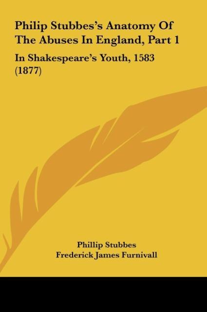 Vorderes Coverbild Philip Stubbes's Anatomy Of The Abuses In England, Part 1