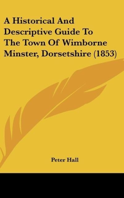 Vorderes Coverbild A Historical And Descriptive Guide To The Town Of Wimborne Minster, Dorsetshire (1853)