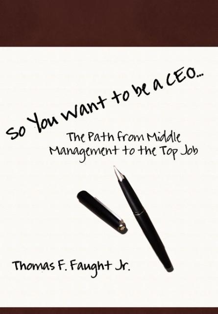 Vorderes Coverbild So You Want To Be A CEO...The Path from Middle Management to the Top Job