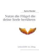 Vorderes Coverbild Nutze die Flügel die deine Seele berühren