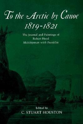 Vorderes Coverbild To the Arctic by Canoe 1819-1821: The Journal and Paintings of Robert Hood, Midshipman with Franklin