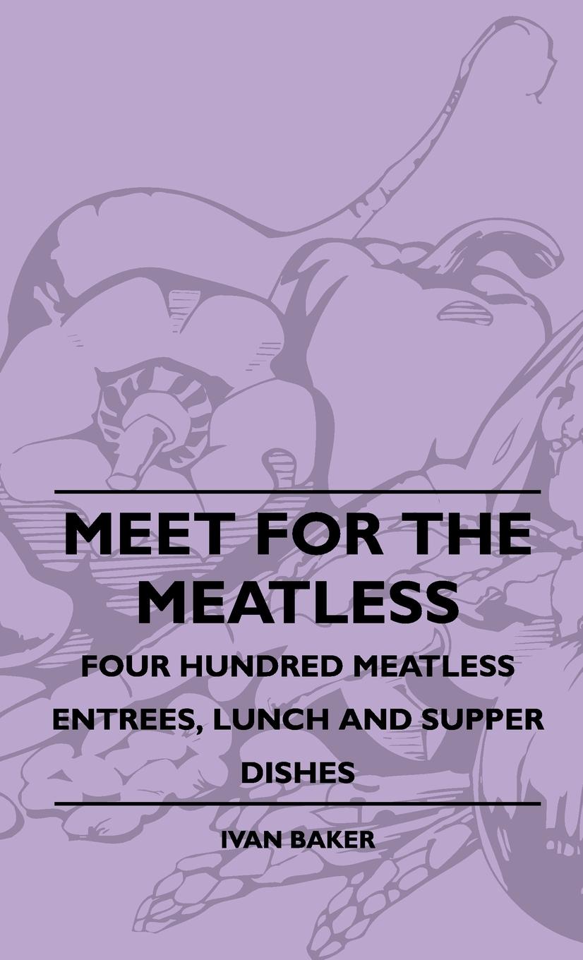 Vorderes Coverbild Meet For The Meatless - Four Hundred Meatless Entrees, Lunch And Supper Dishes