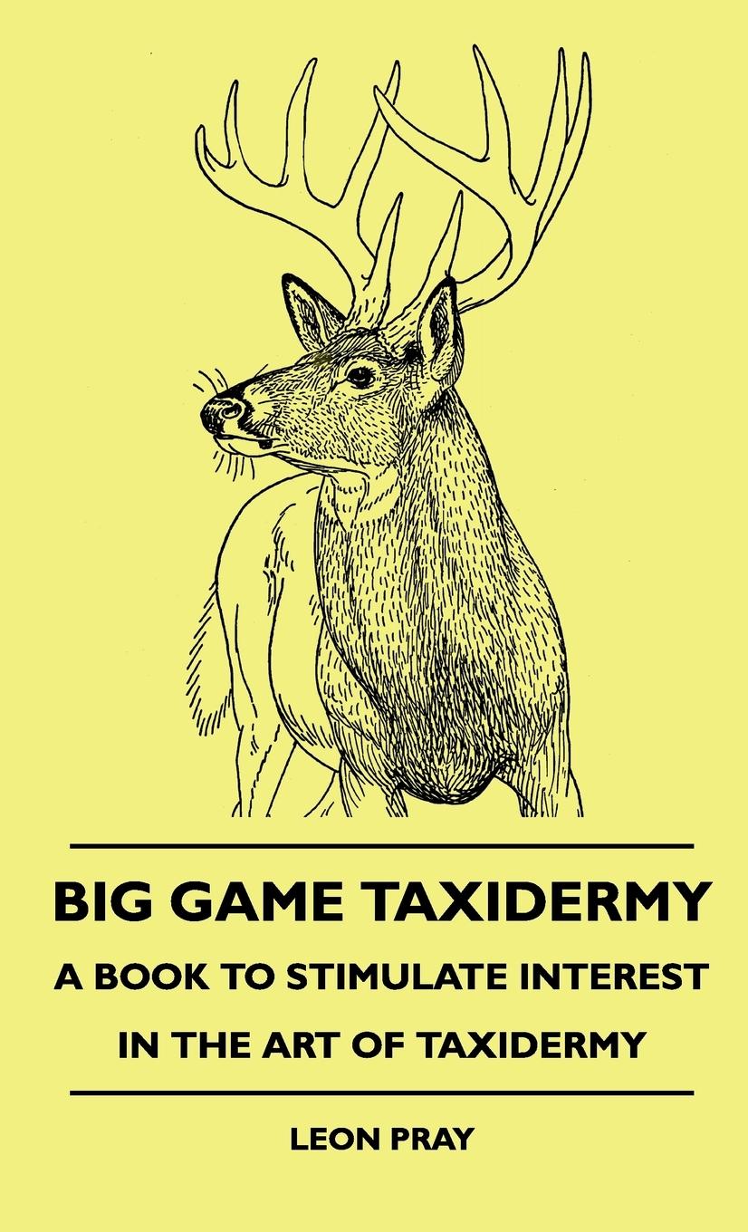 Vorderes Coverbild Big Game Taxidermy - A Book To Stimulate Interest In The Art Of Taxidermy