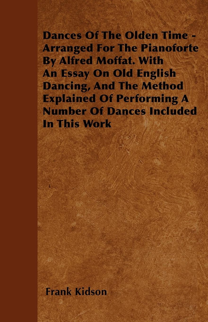 Vorderes Coverbild Dances Of The Olden Time - Arranged For The Pianoforte By Alfred Moffat. With An Essay On Old English Dancing, And The Method Explained Of Performing A Number Of Dances Included In This Work