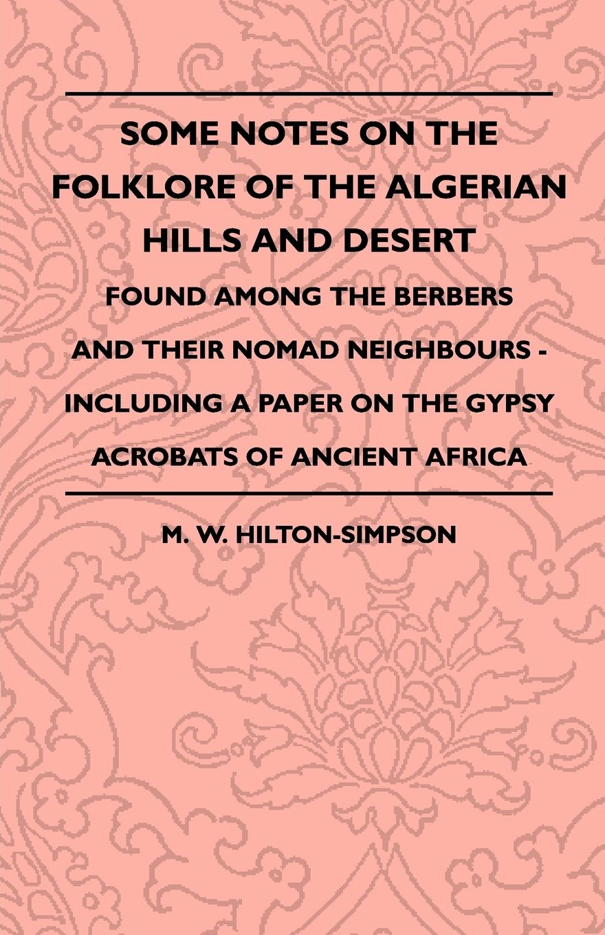 Vorderes Coverbild Some Notes On The Folklore Of The Algerian Hills And Desert - Found Among The Berbers And Their Nomad Neighbours - Including A Paper On The Gypsy Acrobats Of Ancient Africa
