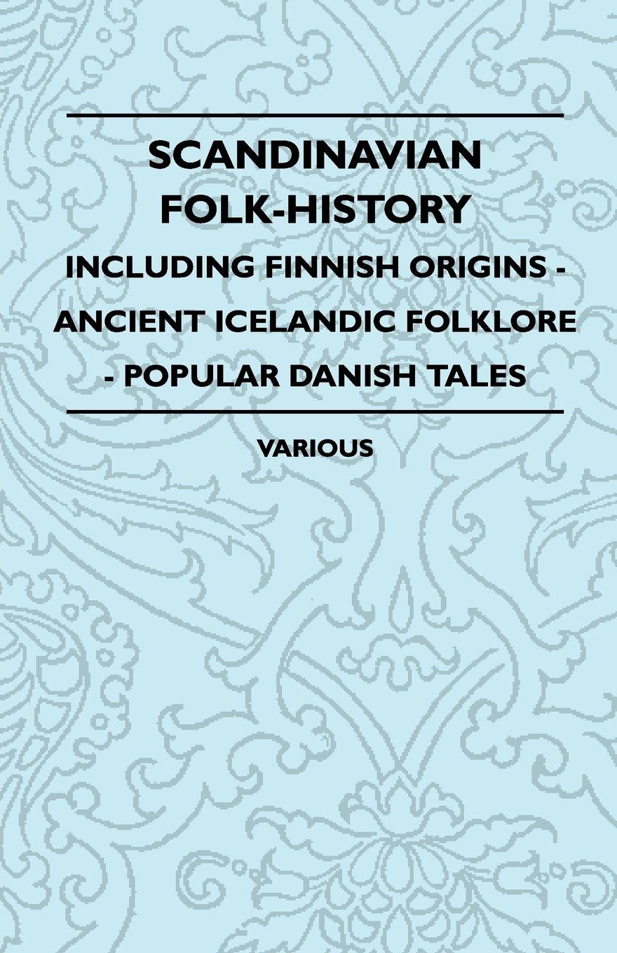 Vorderes Coverbild Scandinavian Folk-History - Including Finnish Origins - Ancient Icelandic Folklore - Popular Danish Tales