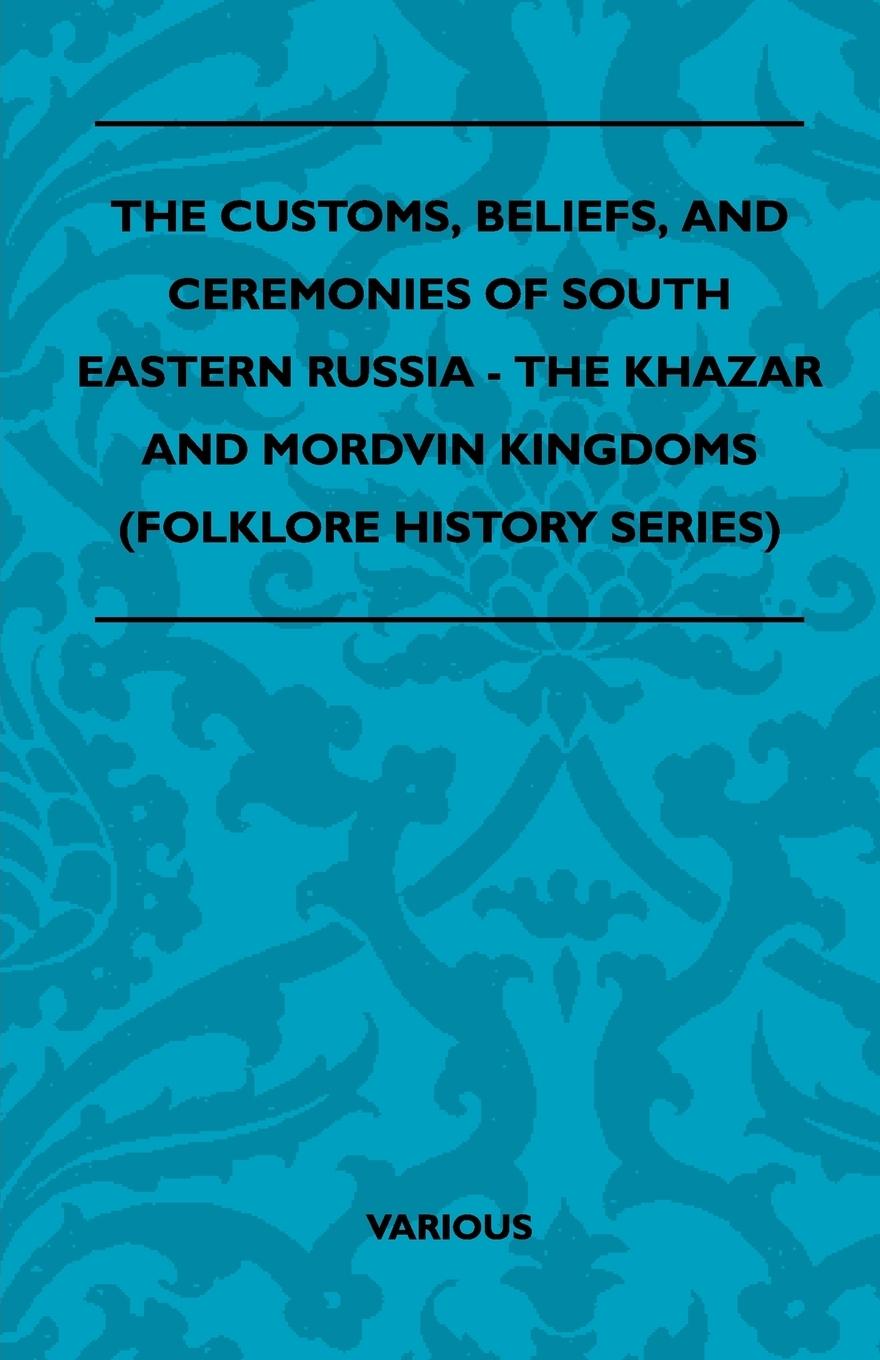 Vorderes Coverbild The Customs, Beliefs, and Ceremonies of South Eastern Russia - The Khazar and Mordvin Kingdoms (Folklore History Series)