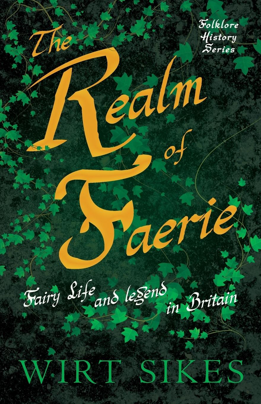 Vorderes Coverbild The Realm of Faerie - Fairy Life and Legend in Britain (Folklore History Series)