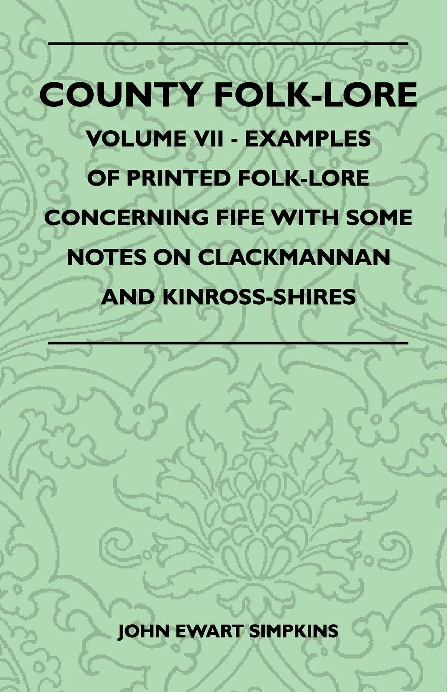 Vorderes Coverbild County Folk-Lore - Volume VII - Examples of Printed Folk-Lore Concerning Fife with Some Notes on Clackmannan and Kinross-Shires