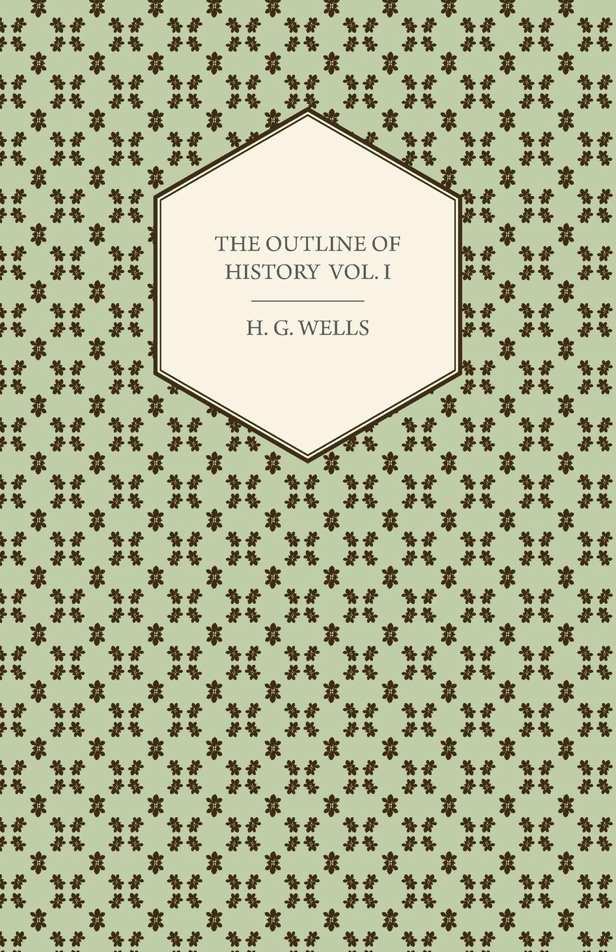 Vorderes Coverbild The Outline of History - Being a Plain History of Life and Mankind - Volume I