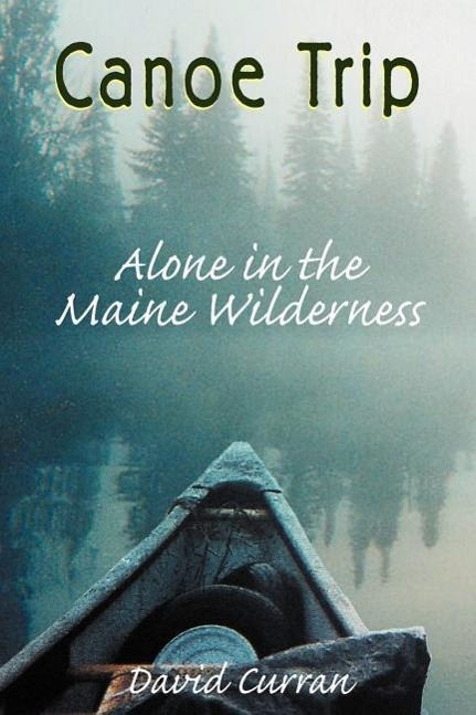 Vorderes Coverbild Canoe Trip: Alone in the Maine Wilderness