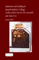 Vorderes Coverbild Impotence and Making in Samuel Beckett's Trilogy - Molloy, Malone Dies and the Unnamable - And How It Is