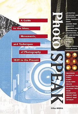 Vorderes Coverbild Photospeak: A Guide to the Ideas, Movements, and Techniques of Photography 1839 to the Present