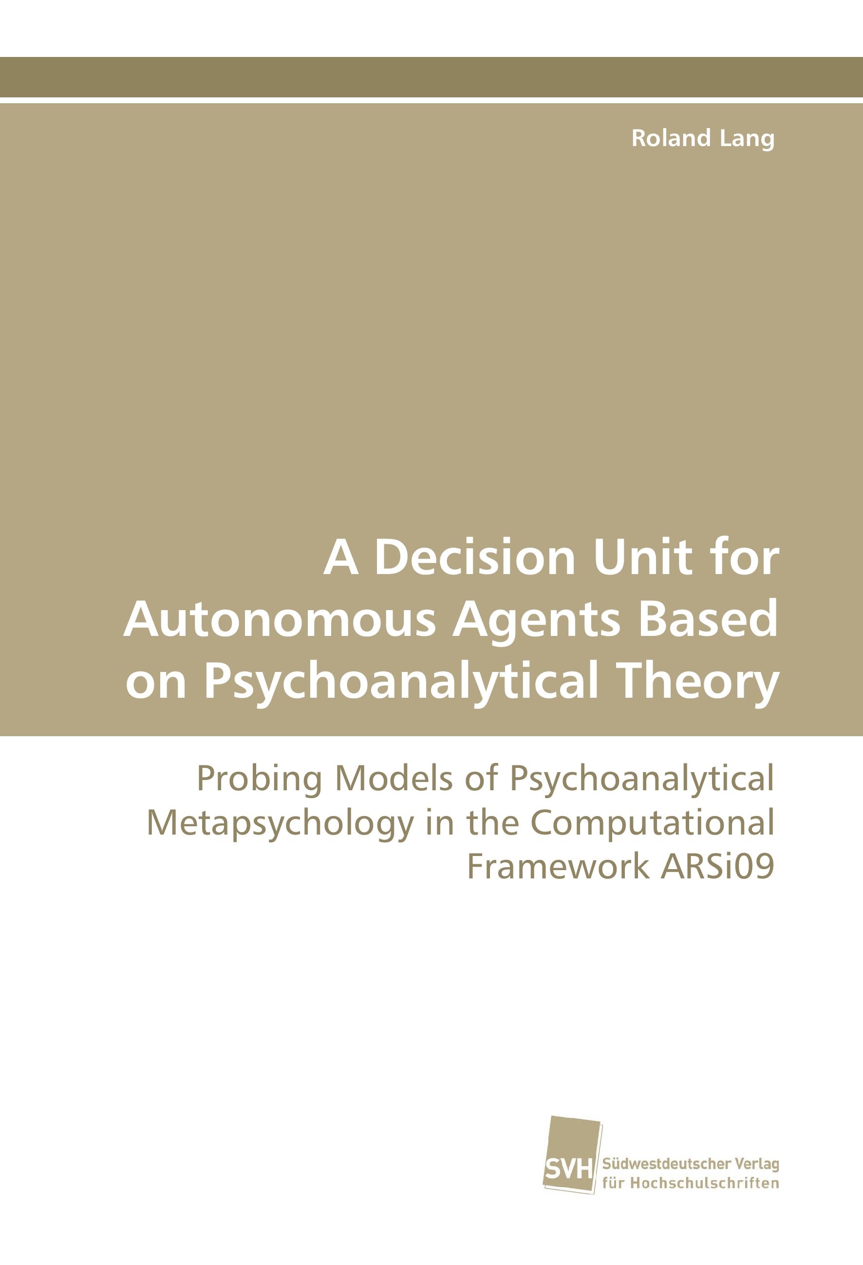 Vorderes Coverbild A Decision Unit for Autonomous Agents Based on Psychoanalytical Theory