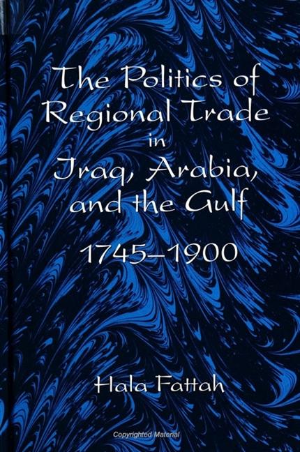 Vorderes Coverbild The Politics of Regional Trade in Iraq, Arabia, and the Gulf, 1745-1900