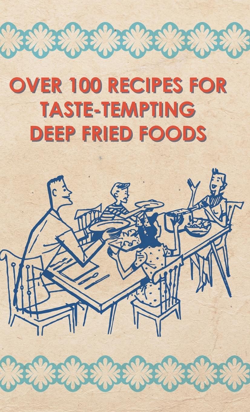 Vorderes Coverbild Over 100 Recipes For Taste-Tempting Deep Fried Foods