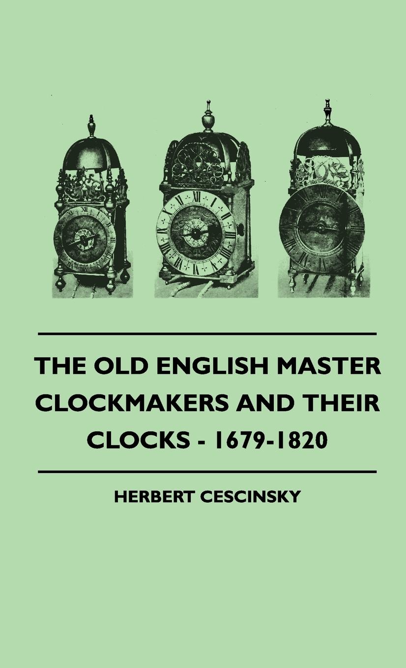 Vorderes Coverbild The Old English Master Clockmakers And Their Clocks - 1679-1820