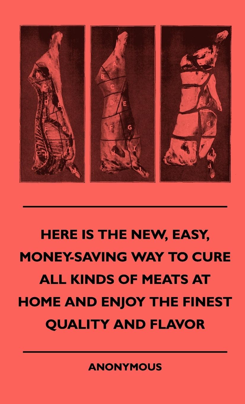 Vorderes Coverbild Here Is The New, Easy, Money-Saving Way To Cure All Kinds Of Meats At Home And Enjoy The Finest Quality And Flavor