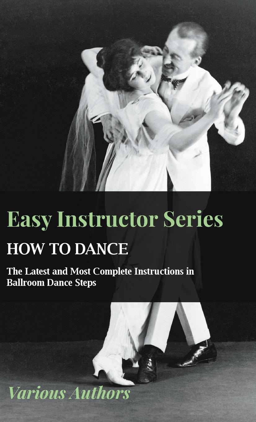 Vorderes Coverbild Easy Instructor Series - How to Dance - The Latest and Most Complete Instructions in Ballroom Dance Steps