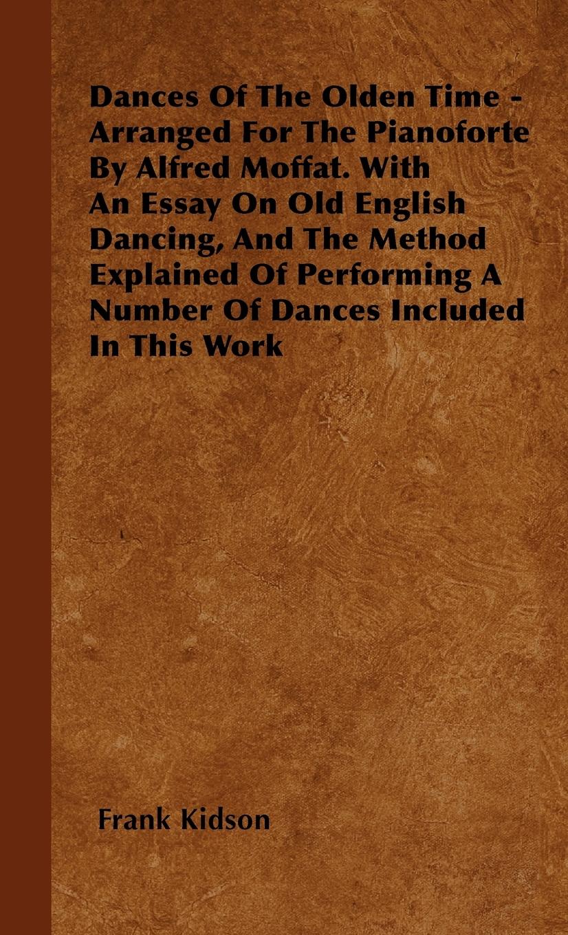 Vorderes Coverbild Dances Of The Olden Time - Arranged For The Pianoforte By Alfred Moffat. With An Essay On Old English Dancing, And The Method Explained Of Performing A Number Of Dances Included In This Work