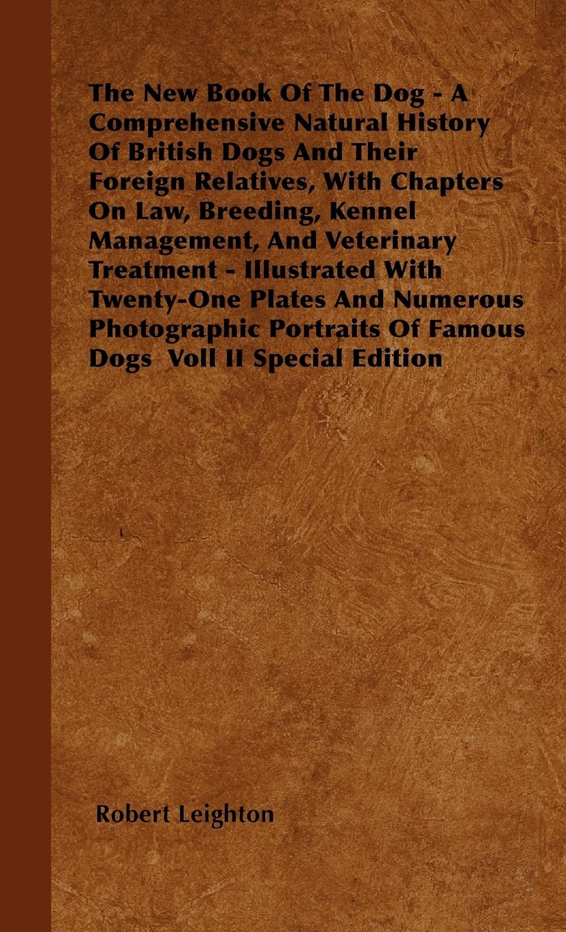 Vorderes Coverbild The New Book Of The Dog - A Comprehensive Natural History Of British Dogs And Their Foreign Relatives, With Chapters On Law, Breeding, Kennel Management, And Veterinary Treatment - Illustrated With Twenty-One Plates And Numerous Photographic Portraits Of