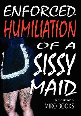 Vorderes Coverbild Enforced Humiliation of a Sissy Maid