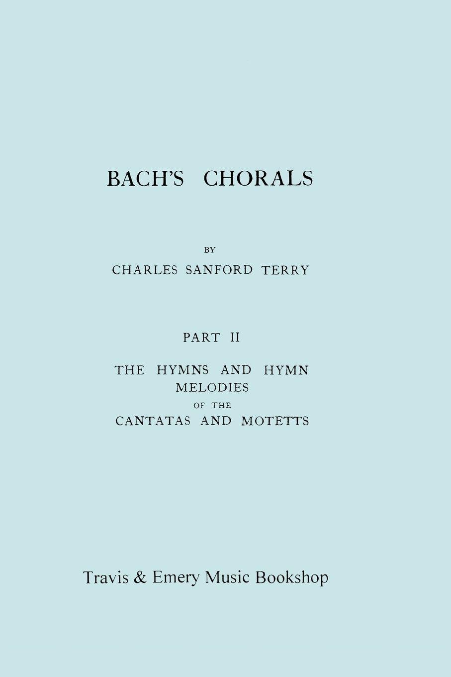Vorderes Coverbild Bach's Chorals. Part 2 - The Hymns and Hymn Melodies of the Cantatas and Motetts. [Facsimile of 1917 Edition, Part II].