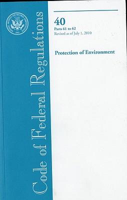 Vorderes Coverbild Code of Federal Regulations, Title 40, Protection of Environment, PT. 61-62, Revised as of July 1, 2010