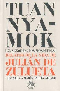 Vorderes Coverbild Tuan Nyamok = El señor de los mosquitos : relatos de la vida de Julián de Zulueta contados a María García Alonso