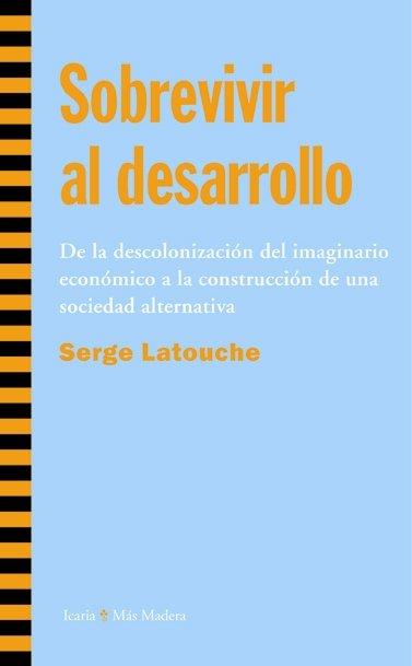 Vorderes Coverbild Sobrevivir al desarrollo : de la descolonización del imaginario económico a la construcción de una sociedad alternativa
