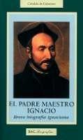 Vorderes Coverbild El padre maestro Ignacio : breve biografía ignaciana