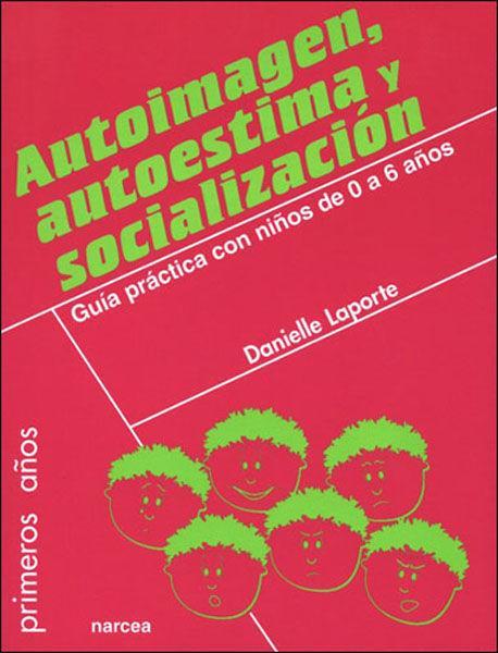 Vorderes Coverbild Autoimagen, autoestima y socialización : guía práctica con niños de 0 a 6 años