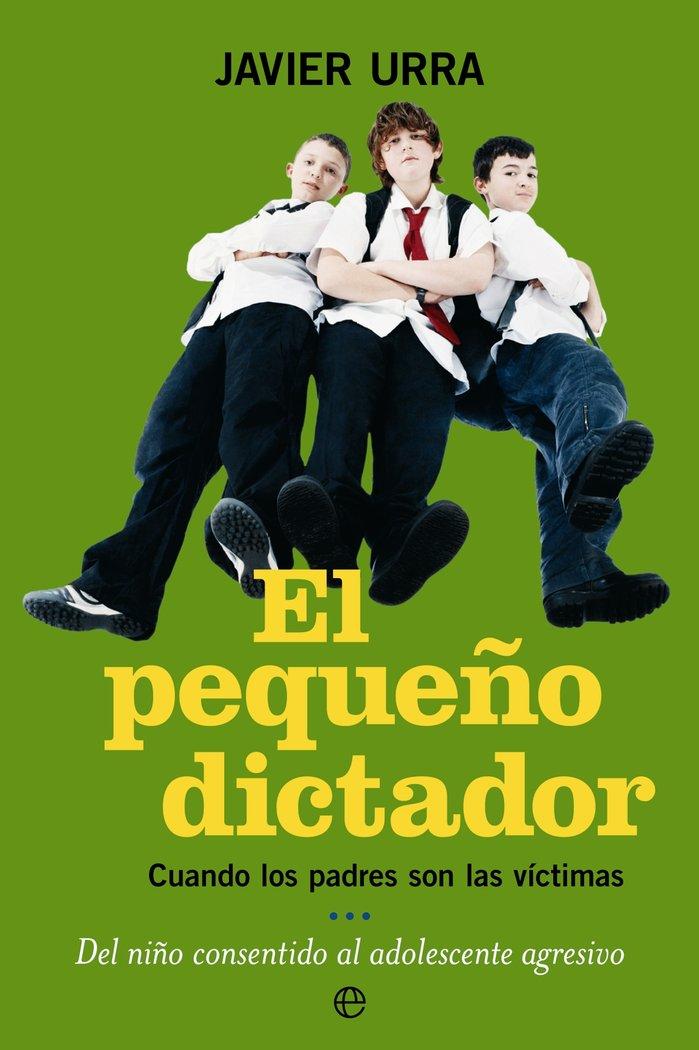 Vorderes Coverbild El pequeño dictador : cuando los padres son las víctimas del niño consentido al adolescente agresivo