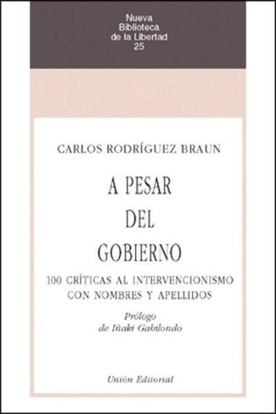 Vorderes Coverbild A pesar del gobierno : 100 críticas al intervencionismo con nombres y apellidos