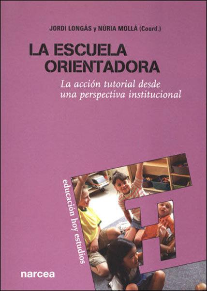 Vorderes Coverbild La escuela orientadora : la acción tutorial desde una perspectiva institucional