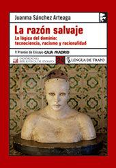 Vorderes Coverbild La razón salvaje : la lógica del dominio : tecnociencia, racismo y racionalidad