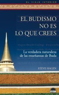 Vorderes Coverbild El budismo no es lo que crees : la verdadera naturaleza de las enseñanzas de Buda