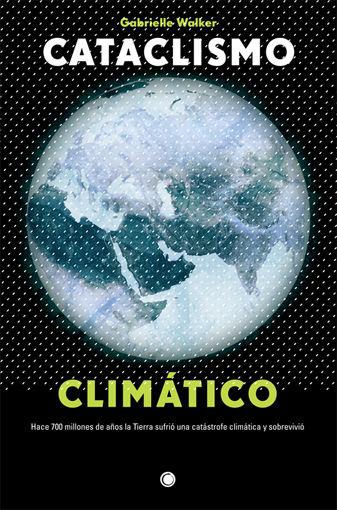Vorderes Coverbild Cataclismo Climático: Hace 700 Millones de Años La Tierra Sufrió Una Catástrofe Climática Y Sobrevivió