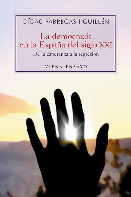 Vorderes Coverbild La democracia en la España del siglo XXI : de la esperanza a la regresión