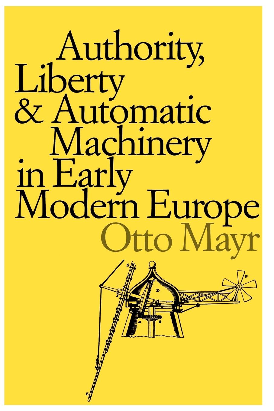 Vorderes Coverbild Authority, Liberty, and Automatic Machinery in Early Modern Europe