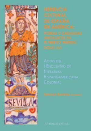 Vorderes Coverbild Herencia cultural de España en América : poetas y cronistas andaluces en el Nuevo Mundo, siglo XVI : actas del I Encuentro del Literatura Hispanoamérica Colonial, celebrado en Sevilla, durante los días 28 y 29 de noviembre de 2006