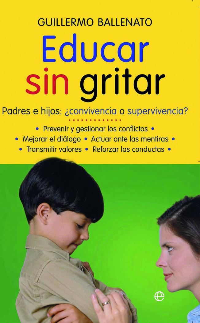 Vorderes Coverbild Educar sin gritar : padres e hijos : ¿conveniencia o supervivencia?