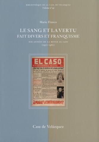 Vorderes Coverbild Le sang et la vertu : fait divers et franquisme : dix années de la revue El Caso (1952-1962)
