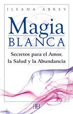 Vorderes Coverbild Magia blanca : secretos para el amor, la salud y la abundancia