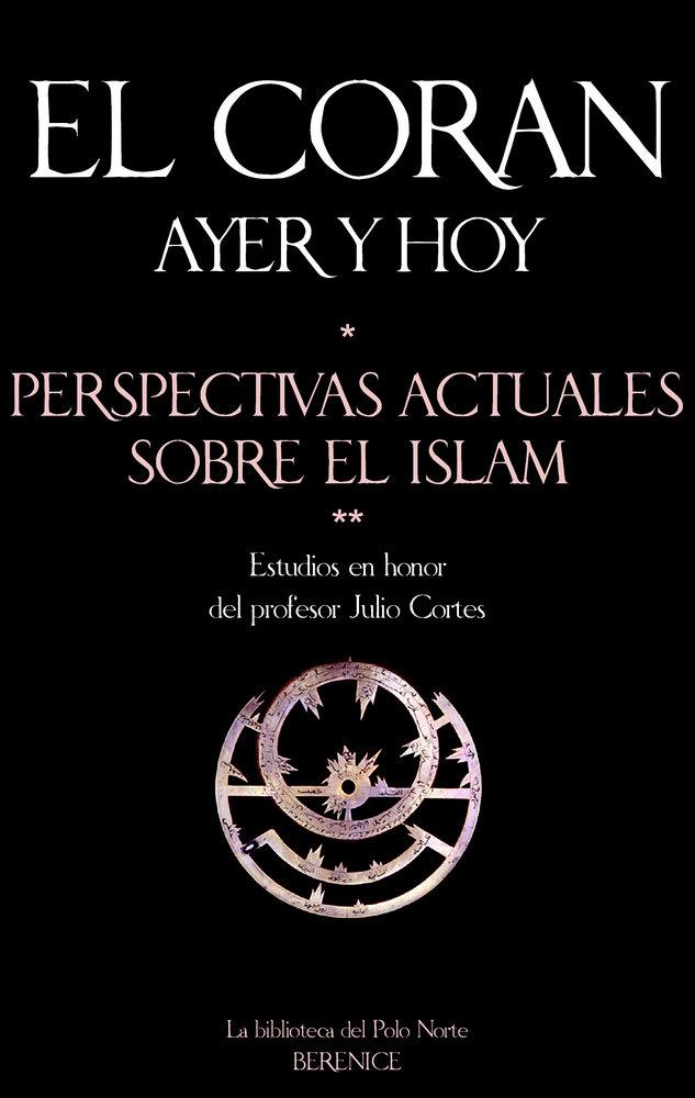 Vorderes Coverbild El Corán ayer y hoy : perspectivas actuales sobre el islam, estudios en honor del profesor Julio Cortés