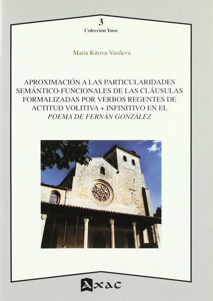 Vorderes Coverbild Aproximación a las particularidades semántico-funcionales de las cláusulas formalizadas por verbos regentes de actitud volitiva + infinitivo en el Poema de Fernán González