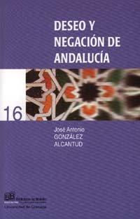 Vorderes Coverbild Deseo y negación de Andalucía : lo local y la contraposición oriente/occidente en la realidad andaluza