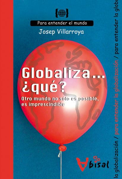 Vorderes Coverbild Globaliza-- ¿qué? : otro mundo no sólo es posible, es imprescindible : para entender la globalización