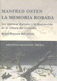 Vorderes Coverbild La memoria robada : los sistemas digitales y la destrucción de la cultura del recuerdo, breve historia del olvido